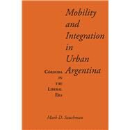 Mobility and Integration in Urban Argentina by Szuchman, Mark D., 9780292745247