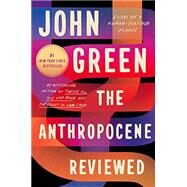 The Anthropocene Reviewed by Green, John, 9780525555247