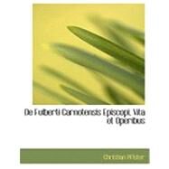 De Fulberti Carnotensis Episcopi, Vita Et Operibus by Pfister, Christian, 9780554955247