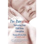 Pre-Parenting Nurturing Your Child from Conception by Verny, Thomas R; Weintraub, Pamela, 9780671775247