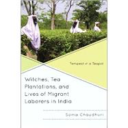 Witches, Tea Plantations, and Lives of Migrant Laborers in India Tempest in a Teapot by Chaudhuri, Soma, 9780739185247