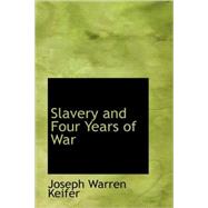 Slavery and Four Years of War : A Political History of Slavery in the United State by Keifer, Joseph Warren, 9781434685247