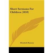 Short Sermons for Children by Rumsey, Elizabeth, 9781437035247