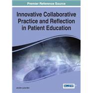 Innovative Collaborative Practice and Reflection in Patient Education by Bird, Jennifer Lynne, 9781466675247