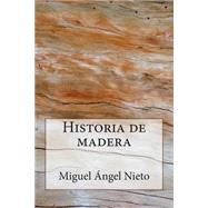 Historia de madera / Wood History by Nieto, Miguel ngel, 9781500535247