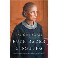 My Own Words by Ginsburg, Ruth Bader; Hartnett, Mary; Williams, Wendy W., 9781501145247