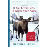 If You Lived Here, I'd Know Your Name News from Small-Town Alaska by Lende, Heather, 9781565125247