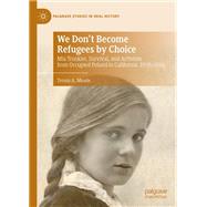 We Don't Become Refugees by Choice by Teresa A. Meade, 9783030845247