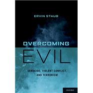 Overcoming Evil Genocide, Violent Conflict, and Terrorism by Staub, Ervin, 9780199775248
