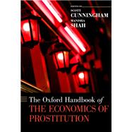 The Oxford Handbook of the Economics of Prostitution by Cunningham, Scott; Shah, Manisha, 9780199915248