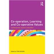 Co-operation, Learning and Co-operative values: Contemporary Issues in Education by Woodin; Tom, 9780415725248