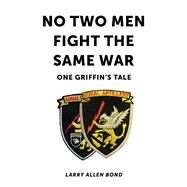 No Two Men Fight the Same War One Griffin's Tale by Bond, Larry Allen, 9781098385248