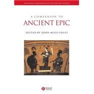 A Companion to Ancient Epic by Foley, John Miles, 9781405105248