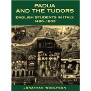 Padua and the Tudors by Woolfson, Jonathan, 9781487525248