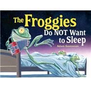 The Froggies Do NOT Want to Sleep by Gustavson, Adam; Gustavson, Adam, 9781580895248