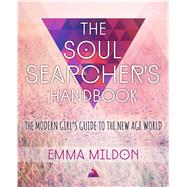 The Soul Searcher's Handbook A Modern Girl's Guide to the New Age World by Mildon, Emma, 9781582705248