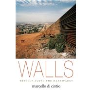 Walls Travels Along the Barricades by Di Cintio, Marcello, 9781593765248