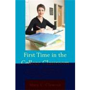 First Time in the College Classroom A Guide for Teaching Assistants, Instructors, and New Professors at All Colleges and Universities by Clement, Mary C., 9781607095248