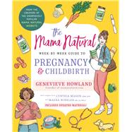 The Mama Natural Week-by-Week Guide to Pregnancy and Childbirth by Howland, Genevieve, 9781668005248