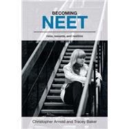 Becoming Neet: Risks, Rewards and Realities by Arnold, Christopher; Baker, Tracey, 9781858565248