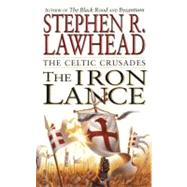 The Iron Lance by Lawhead, Steve, 9780061745249