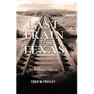 Last Train to Texas by Frailey, Fred W.; Hoback, Thomas K., 9780253045249
