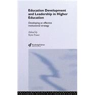 Education Development and Leadership in Higher Education: Implementing an Institutional Strategy by Fraser,Kym;Fraser,Kym, 9780415335249