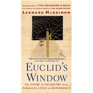 Euclid's Window The Story of Geometry from Parallel Lines to Hyperspace by Mlodinow, Leonard, 9780684865249