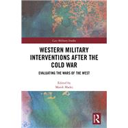 Western Military interventions after the Cold War: Evaluating the Wars of the West by Madej; Marek, 9780815395249