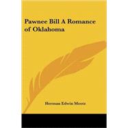 Pawnee Bill a Romance of Oklahoma by Mootz, Herman Edwin, 9781417905249