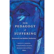 On the Pedagogy of Suffering by Jardine, David W.; Gilham, Christopher; Mccaffrey, Graham, 9781433125249