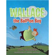 Wallace the Balloon Boy by Blackman, Paul; Carvajal, Miguel, 9781543495249
