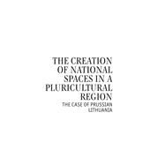 The Creation of National Spaces in a Pluricultural Region by Safronovas, Vasilijus; Strunga, Albina, 9781618115249