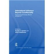 International Influence Beyond Conditionality: Postcommunist Europe after EU enlargement by Epstein; Rachel, 9780415845250