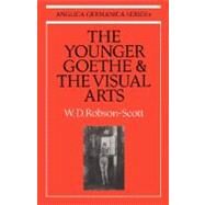 The Younger Goethe and the Visual Arts by W. D. Robson-Scott, 9780521155250