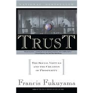 Trust The Social Virtues and the Creation of Prosperity by Fukuyama, Francis, 9780684825250