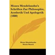 Moses Mendelssohn's Schriften Zur Philosophie, Aesthetik Und Apologetik by Mendelssohn, Moses; Brasch, Moritz, 9781104195250