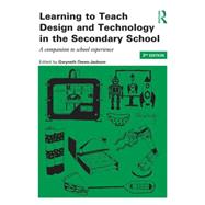 Learning to Teach Design and Technology in the Secondary School: A Companion to School Experience by Owen-Jackson; Gwyneth, 9781138785250