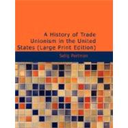 A History of Trade Unionism in the United States by Perlman, Selig, 9781434625250