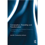 Conversation, Friendship and Transformation: Contemporary and Medieval Voices in a Theology of Discourse by Jackson; Jennifer Constantine, 9781472485250