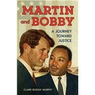 Martin and Bobby A Journey Toward Justice by Murphy, Claire Rudolf, 9781641605250