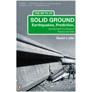 Myth of Solid Ground : Earthquakes, Prediction, and the Fault Line Between Reason and Faith by Ulin, David L. (Author), 9780143035251