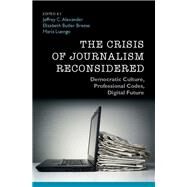 The Crisis of Journalism Reconsidered by Alexander, Jeffrey C.; Breese, Elizabeth Butler; Luengo, Mara, 9781107085251