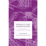 Sexuality and Globalization An Introduction to a Phenomenology of Sexualities by Bibard, Laurent; Edwards, Christopher, 9781137475251