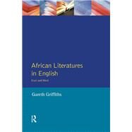 African Literatures in English: East and West by Griffiths,Gareth, 9781138155251
