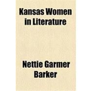 Kansas Women in Literature by Barker, Nettie Garmer, 9781154515251