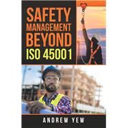Safety Management Beyond Iso 45001 by Yew, Andrew, 9781543755251