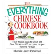The Everything Chinese Cookbook: From Wonton Soup to Sweet and Sour Chicken-300 Succelent Recipes from the Far East by Lauret Parkinson, Rhonda, 9781605505251