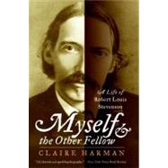 Myself and the Other Fellow : A Life of Robert Lewis Stevenson by Harman, Claire, 9780060935252