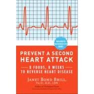 Prevent a Second Heart Attack 8 Foods, 8 Weeks to Reverse Heart Disease by Brill, Janet Bond; Volgman, Annabelle S., 9780307465252